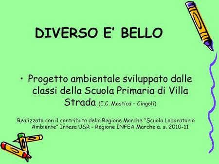 DIVERSO E’ BELLO Progetto ambientale sviluppato dalle classi della Scuola Primaria di Villa Strada (I.C. Mestica – Cingoli) Realizzato con il contributo.