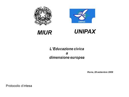 LEducazione civica a dimensione europea Roma, 28 settembre 2009 MIUR UNIPAX Protocollo dintesa.