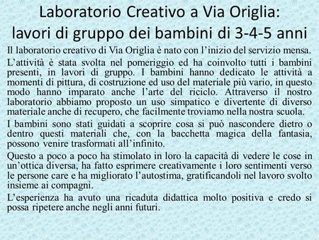 Laboratorio Creativo a Via Origlia: lavori di gruppo dei bambini di 3-4-5 anni Il laboratorio creativo di Via Origlia è nato con l’inizio del servizio.