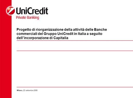 Progetto di riorganizzazione della attività delle Banche commerciali del Gruppo UniCredit in Italia a seguito dellincorporazione di Capitalia Milano, 23.