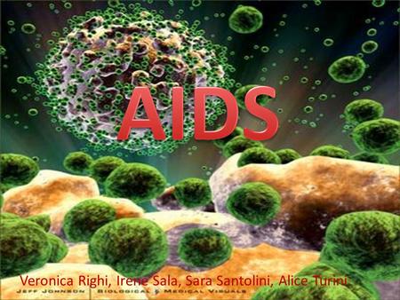 AIDS Veronica Righi, Irene Sala, Sara Santolini, Alice Turini.