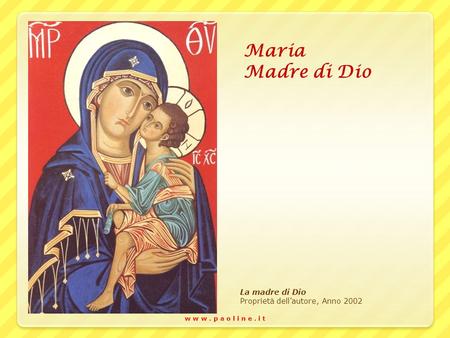 Maria Madre di Dio La madre di Dio Proprietà dell’autore, Anno 2002