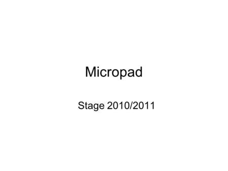 Micropad Stage 2010/2011. La micropad è una piccola azienda, si occupa di programmazione collaudo e riparazione di schede elettroniche per macchine distributrici.