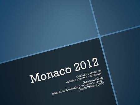 Monaco 2012 richiami essenziali di fisica atomica e nucleare Giovanni Vicari Istituzione Culturale don Carlo Gnocchi Carate Brianza (MB)