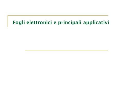 Fogli elettronici e principali applicativi. Università degli studi di Salerno Sommario Concetti generali Un applicativo per la gestione dei fogli elettronici.