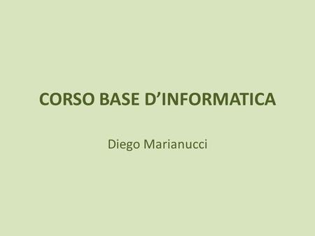 CORSO BASE DINFORMATICA Diego Marianucci. DOVE, COME E QUANDO SALVARE.