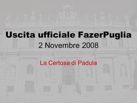 Uscita ufficiale FazerPuglia 2 Novembre 2008 La Certosa di Padula.