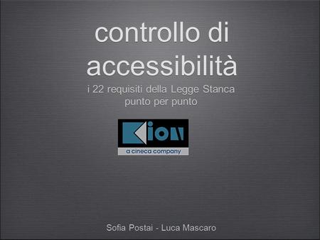 Sofia Postai - Luca Mascaro controllo di accessibilità i 22 requisiti della Legge Stanca punto per punto i 22 requisiti della Legge Stanca punto per punto.