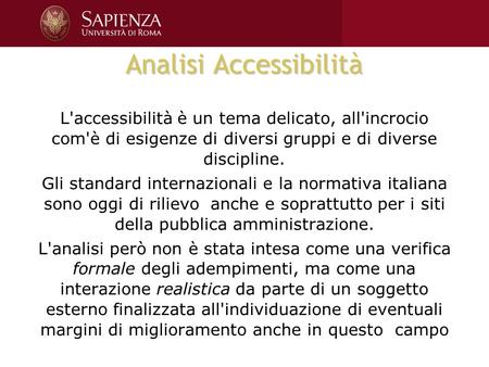 Analisi Accessibilità L'accessibilità è un tema delicato, all'incrocio com'è di esigenze di diversi gruppi e di diverse discipline. Gli standard internazionali.