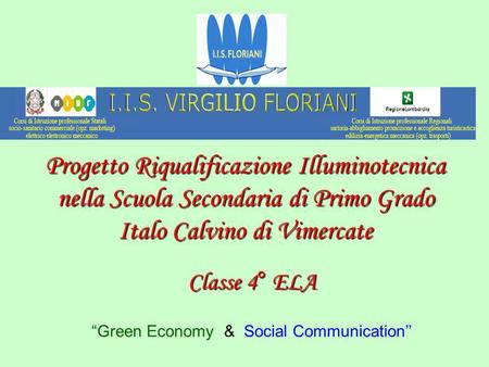 Progetto Riqualificazione Illuminotecnica nella Scuola Secondaria di Primo Grado Italo Calvino di Vimercate Classe 4° ELA “Green Economy & Social Communication’’