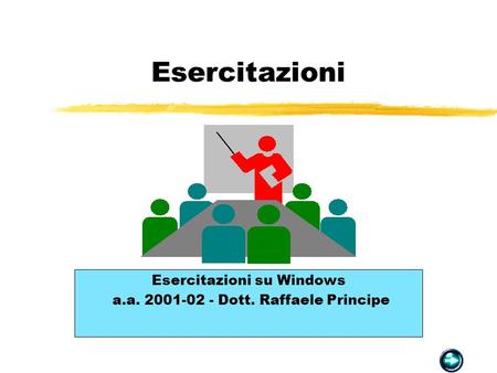 Esercitazioni Esercitazioni su Windows a.a. 2001-02 - Dott. Raffaele Principe.