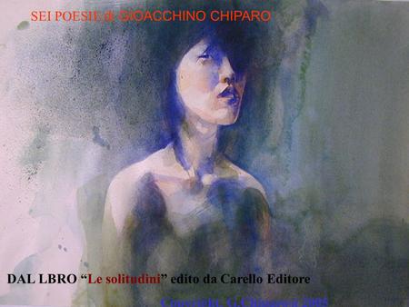 SEI POESIE di GIOACCHINO CHIPARO DAL LBRO Le solitudini edito da Carello Editore Copyright,