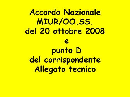 Accordo Nazionale MIUR/OO.SS. del 20 ottobre 2008 e punto D del corrispondente Allegato tecnico.