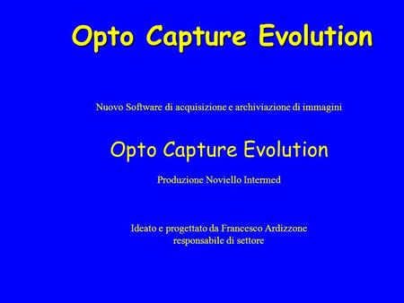 Nuovo Software di acquisizione e archiviazione di immagini Opto Capture Evolution Produzione Noviello Intermed Ideato e progettato da Francesco Ardizzone.