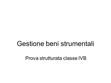 Gestione beni strumentali Prova strutturata classe IVB.