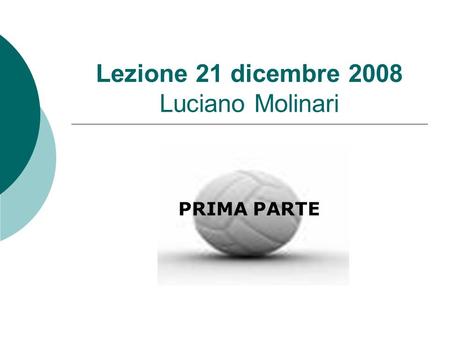PRIMA PARTE Lezione 21 dicembre 2008 Luciano Molinari.