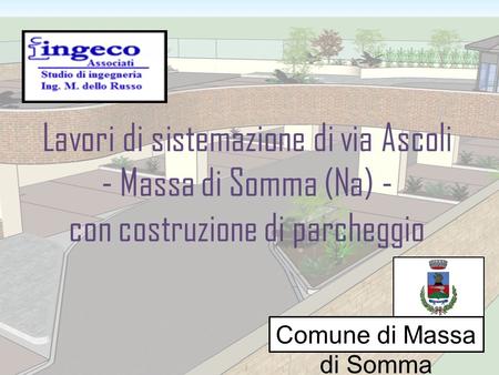 Lavori di sistemazione di via Ascoli - Massa di Somma (Na) - con costruzione di parcheggio Comune di Massa di Somma.