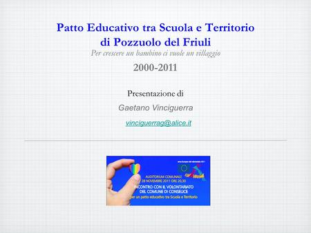 Patto Educativo tra Scuola e Territorio di Pozzuolo del Friuli Gaetano Vinciguerra Presentazione di Per crescere un bambino ci vuole.
