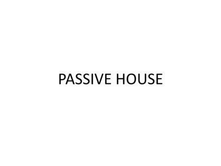 PASSIVE HOUSE.