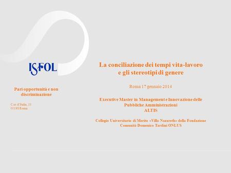 La conciliazione dei tempi vita-lavoro e gli stereotipi di genere Roma 17 gennaio 2014 Executive Master in Management e Innovazione delle Pubbliche Amministrazioni.