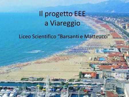 Il progetto EEE a Viareggio Liceo Scientifico Barsanti e Matteucci.
