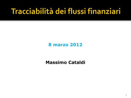 1 8 marzo 2012 Massimo Cataldi. 2 Norme di riferimento art. 3, legge 136/2010 artt. 6 e 7 d.lgs 187/2010 artt. 6 e 7 legge 217/2010.