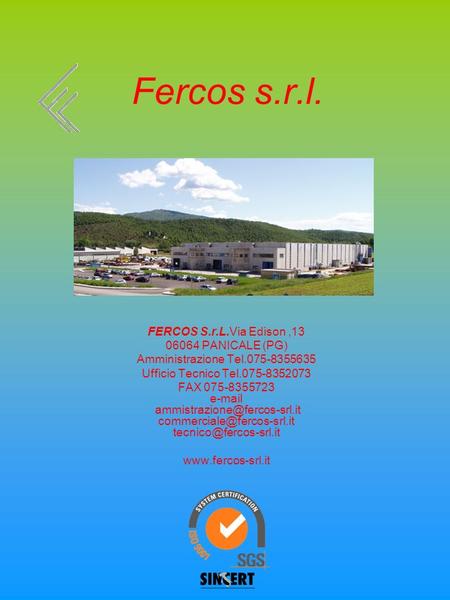 Fercos s.r.l. FERCOS S.r.L.Via Edison , PANICALE (PG)