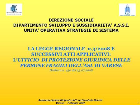 Donatella Meletti DIREZIONE SOCIALE DIPARTIMENTO SVILUPPO E SUSSIDIARIETA’ A.S.S.I. UNITA’ OPERATIVA STRATEGIE DI SISTEMA LA LEGGE REGIONALE n.3/2008.