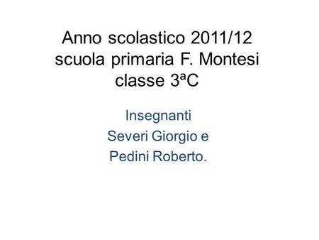 Anno scolastico 2011/12 scuola primaria F. Montesi classe 3ªC