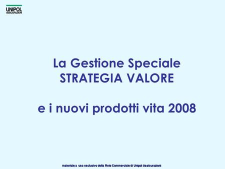 La Gestione Speciale STRATEGIA VALORE e i nuovi prodotti vita 2008.