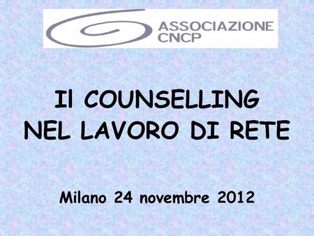 Il COUNSELLING NEL LAVORO DI RETE Milano 24 novembre 2012.