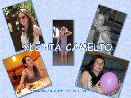 YLENIA CAMELIO matricola 3908976, a.a. 2011/2012.