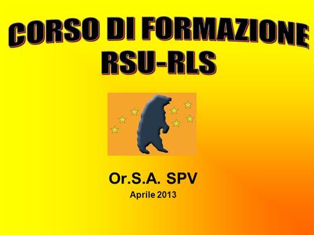 CORSO DI FORMAZIONE RSU-RLS Or.S.A. SPV Aprile 2013.