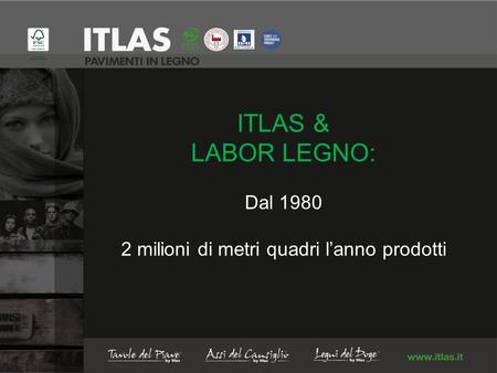 ITLAS & LABOR LEGNO: Dal 1980 2 milioni di metri quadri lanno prodotti.