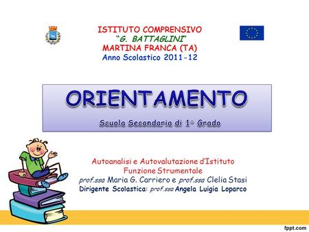 ISTITUTO COMPRENSIVO G. BATTAGLINI MARTINA FRANCA (TA) Anno Scolastico 2011-12 Autoanalisi e Autovalutazione dIstituto Funzione Strumentale prof.ssa Maria.