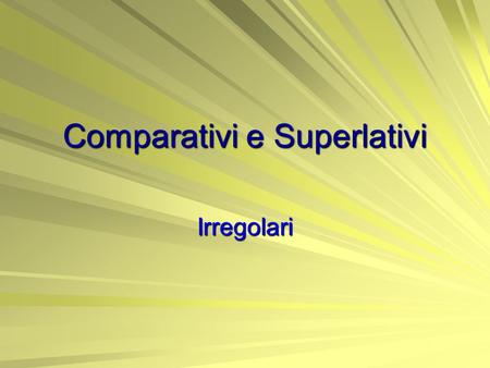 Comparativi e Superlativi