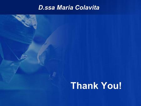 D.ssa Maria Colavita Thank You!.