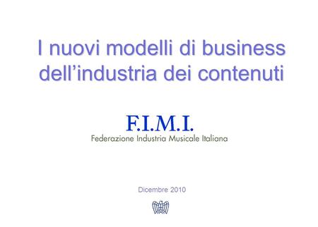 Dicembre 2010 I nuovi modelli di business dellindustria dei contenuti.