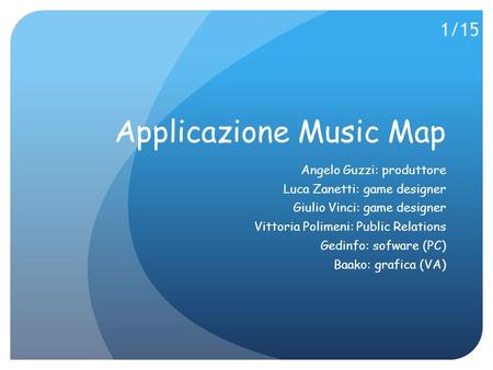 Applicazione Music Map Angelo Guzzi: produttore Luca Zanetti: game designer Giulio Vinci: game designer Vittoria Polimeni: Public Relations Gedinfo: sofware.