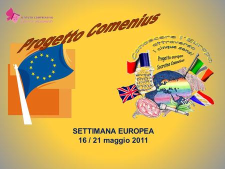 SETTIMANA EUROPEA 16 / 21 maggio 2011. Scuole Partner SCUOLE PRIMARIE DANTE A. - G.PARINI – G.RODARI CASSANO MAGNAGO –ITALIA GROUPE SCOLAIRE EUROPEEN.