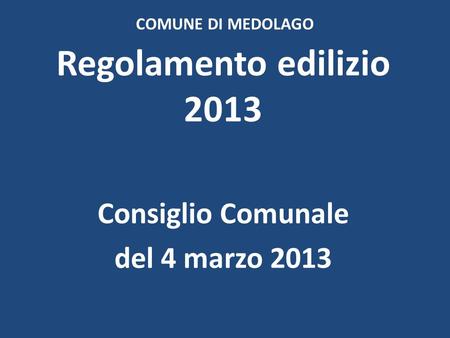COMUNE DI MEDOLAGO Regolamento edilizio 2013 Consiglio Comunale del 4 marzo 2013.