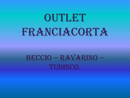 Outlet Franciacorta BECCIO – RAVARINO – TUDISCO..