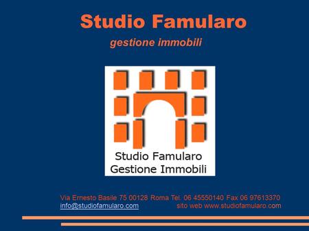 Studio Famularo gestione immobili Via Ernesto Basile 75 00128 Roma Tel. 06 45550140 Fax 06 97613370 sito web
