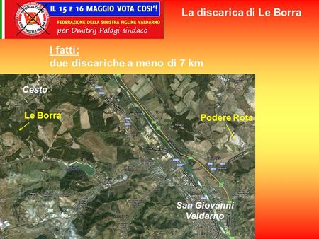 I fatti: due discariche a meno di 7 km Le Borra Podere Rota San Giovanni Valdarno Cesto La discarica di Le Borra.