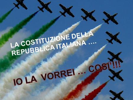LA COSTITUZIONE DELLA REPUBBLICA ITALIANA ….