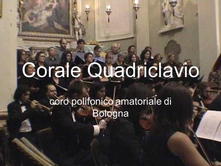 Corale Quadriclavio coro polifonico amatoriale di Bologna.