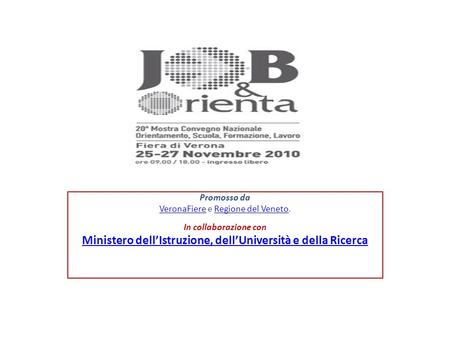 Promosso da VeronaFiereVeronaFiere e Regione del Veneto. In collaborazione conRegione del Veneto Ministero dellIstruzione, dellUniversità e della Ricerca.