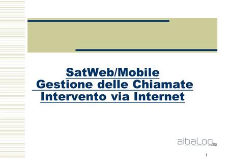 1 SatWeb/Mobile Gestione delle Chiamate Intervento via Internet.