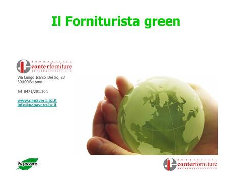 Il Forniturista green Via Lungo Isarco Destro, 23 39100 Bolzano Tel 0471/201.301