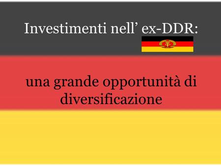 Investimenti nell ex-DDR: una grande opportunità di diversificazione.